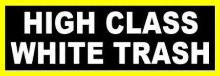 high-class-white-trash-redneck-bumper-sticker