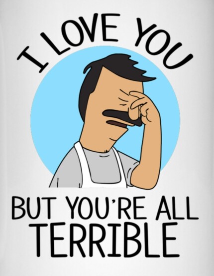 Bobs Burgers Love You but Your all Terrible COLOR STICKER