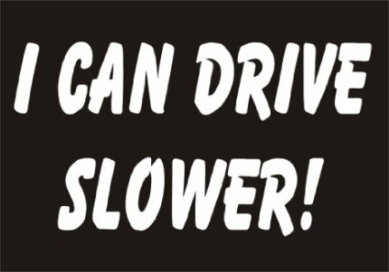 I can drive slower sarcastic funny joke novelty car sticker
