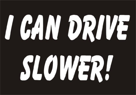 I can drive slower sarcastic funny joke novelty car sticker