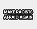 MAKE RACIST AFRAID AGAIN STICKER 2