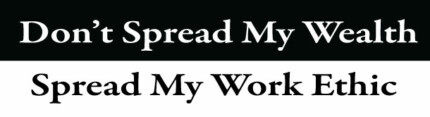 Dont Spread My Wealth Spread My Work Ethic Bumper Sticker