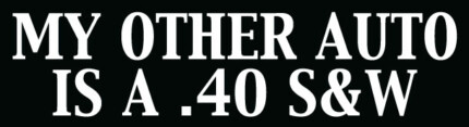 My Other Auto Is A .40 S&W Bumper Sticker