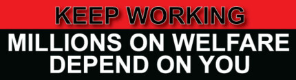 Keep Working Millions On Welfare Depend On You Bumper Sticker