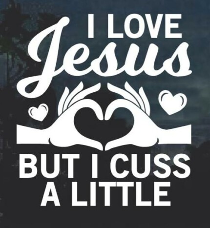 I love Jesus but I cuss a little Window Decal Sticker