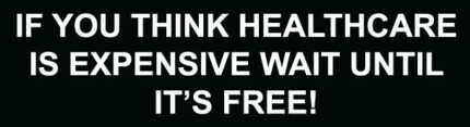 If You Think Healthcare Is Expensive Wait Until It's Free Bumper Sticker