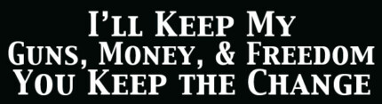 I'll Keep My Guns, Money, & Freedom You Keep The Change Bumper Sticker