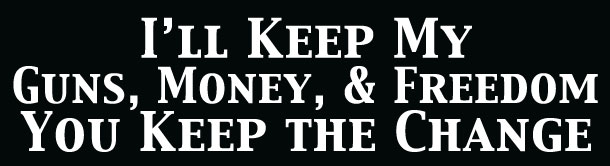 I'll Keep My Guns, Money, & Freedom You Keep The Change Bumper Sticker