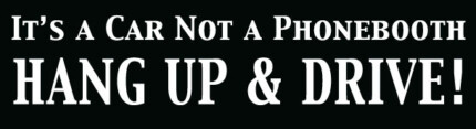 It's A Car Not A Phonebooth Hang Up & Drive Bumper Sticker