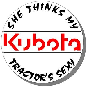 she thinks my KUBOTA tractor is sexy farming sticker